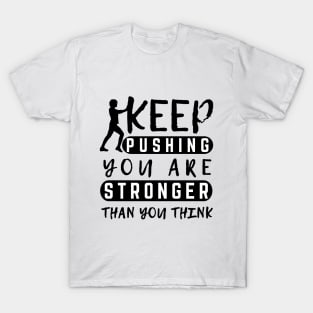 Keep Pushing You are Stronger Than You Think Motivational Female T-Shirt